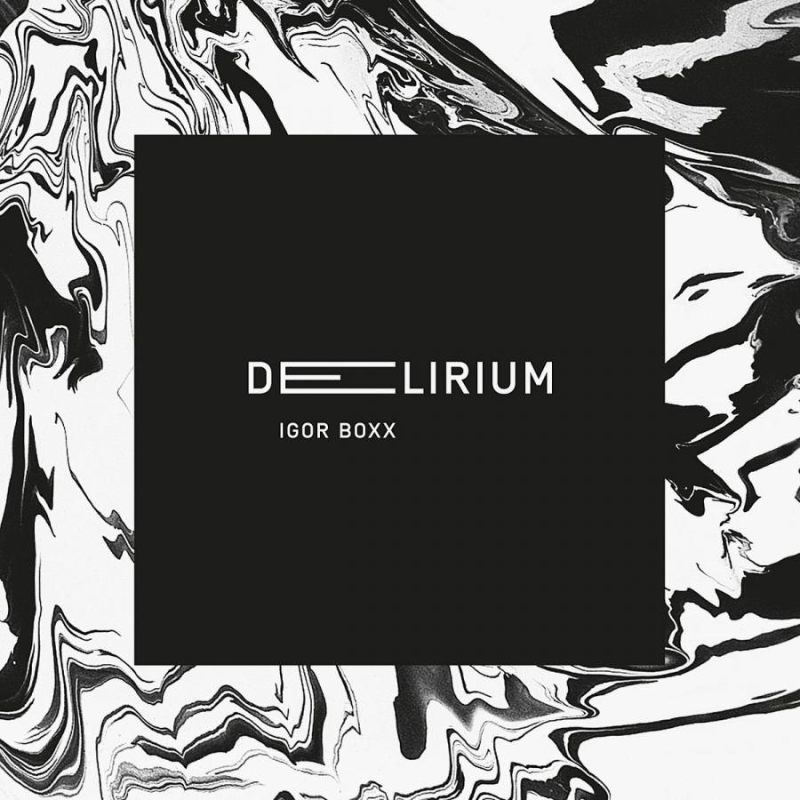 "Delirium" – Igor Boxx